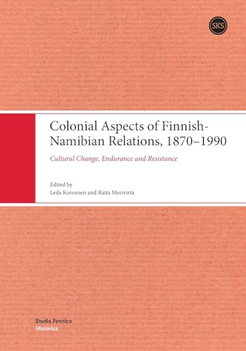 Colonial Aspects of Finnish-Namibian Relations, 1870-1990: Cultural Change, Endurance and Resistance