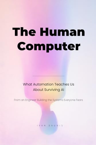 The Human Computer: What Automation Teaches Us about Surviving AI