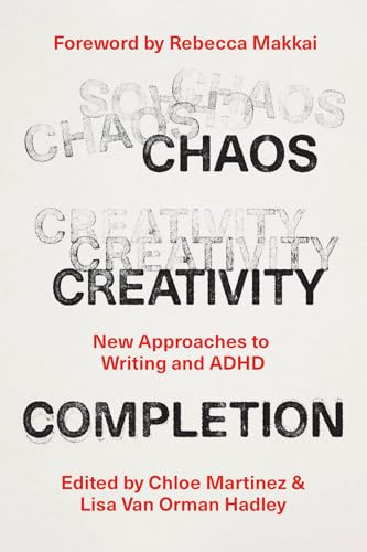 Chaos, Creativity, Completion: New Approaches to Writing and ADHD