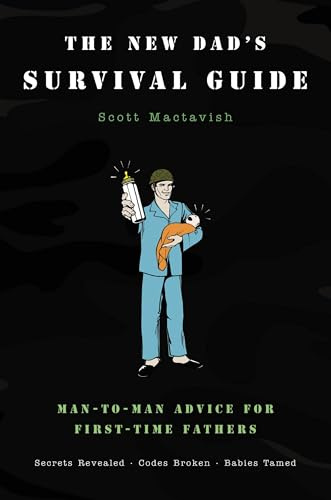 The New Dad's Survival Guide: Man-to-Man Advice for First-Time Fathers