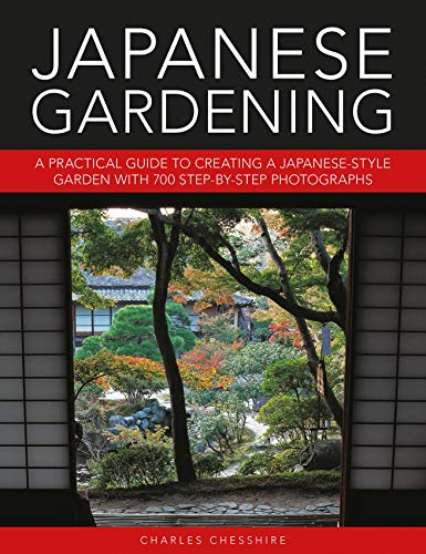 Japanese Gardening: A Practical Guide to Creating a Japanese-style Garden with 700 Step-by-step Photographs