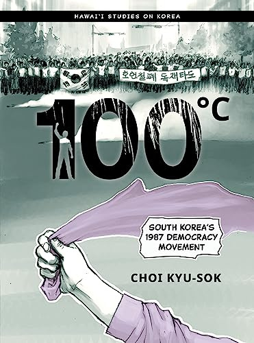 100°c: South Korea’s 1987 Democracy Movement (Hawai‘i Studies on Korea)