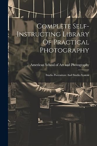 Complete Self-instructing Library Of Practical Photography: Studio Portraiture And Studio System