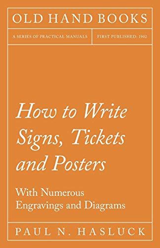 How to Write Signs, Tickets and Posters;With Numerous Engravings and Diagrams