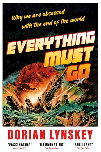 Everything Must Go: Why We Are Obsessed With the End of the World