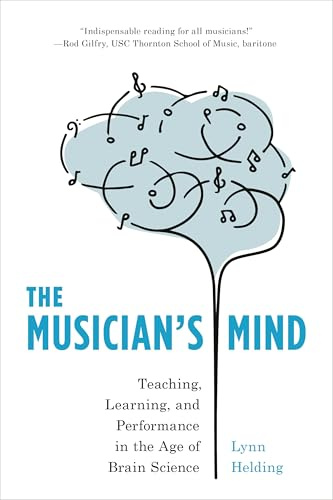 The Musician's Mind: Teaching, Learning, and Performance in the Age of Brain Science