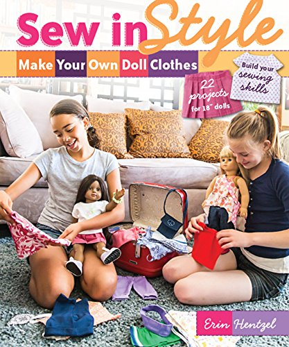 Sew in Style: Make Your Own Doll Clothes: 22 Projects for 18 Dolls: Build Your Sewing Skills