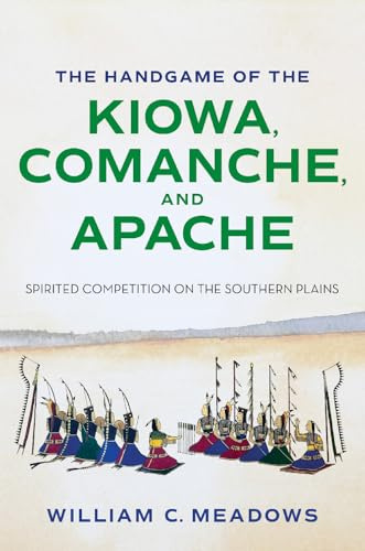 The Handgame of the Kiowa, Comanche, and Apache: Spirited Competition on the Southern Plains (Swaim-Paup Sports Series, sponsored by James C. '74 & Debra Parchman Swaim and T. Edgar '74 & Nancy Paup)
