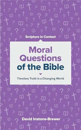 Moral Questions of the Bible: Timeless Truth in a Changing World (Scripture in Context)