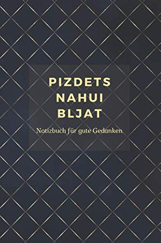 Pizdets Nahoi Bljat: Notizbuch für Gute Gedanken | Punktraster A5 Heft für Handlettering Skizzen | Dot Grid Journal | ein Kreatives Lustiges Geschenk und Witzige Idee (Russische Spezialitäten, Band 1)