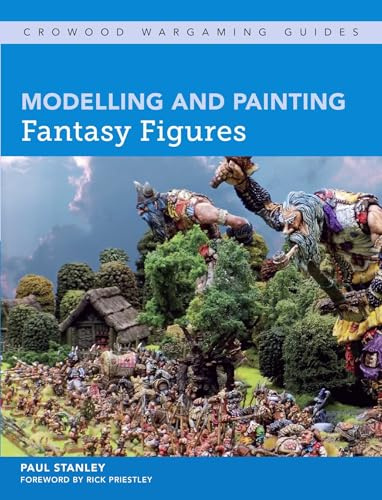 Modelling and Painting Fantasy Figures (Crowood Wargaming Guides)