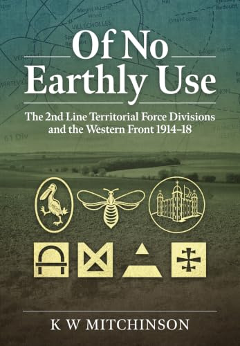 Of No Earthly Use: The 2nd Line Territorial Force Divisions and the Western Front
