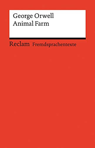 Animal Farm: [Fremdsprachentexte] – Engl. Text mit deutschen Worterklärungen. B2 (GER)– Orwell, George – Originalversion; Literaturhinweise – 19995 (Reclams Universal-Bibliothek)