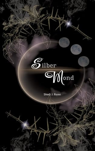 Silbermond - Magischer Fantasyroman: Band I Tauche ein in eine magische Welt voller magischer Konfrontationen, verbotener Liebe, tiefen Verbindungen, ... und unerwarteten Wendungen. (Mondreihe)