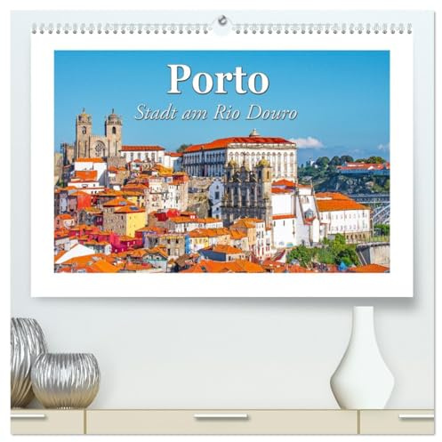 Porto - Stadt am Rio Douro (hochwertiger Premium Wandkalender 2026 DIN A2 quer), Kunstdruck in Hochglanz: Porto ist Hauptstadt des Nordens, nur wenige Kilometer vom Atlantik entfernt. (CALVENDO Orte)