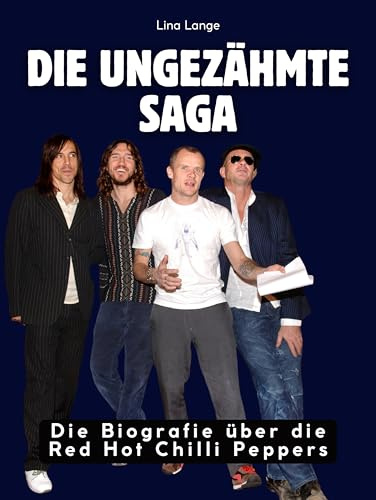 Die ungezähmte Saga: Die Biografie über die Red Hot Chilli Peppers. Komplett in Farbe
