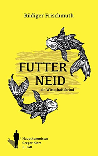 Futterneid: Ein Wirtschaftskrimi (Ein Fall für Kommissar Gregor Klar)