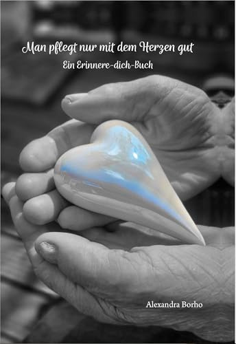 Man pflegt nur mit dem Herzen gut: Ein Erinnere-dich-Buch