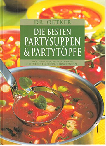 Dr. Oetker: Die besten Partysuppen & Partytöpfe Backofensuppe, Konfetti-Suppe, Hirtentopf, Feuertopf, Hähnchentopf ...