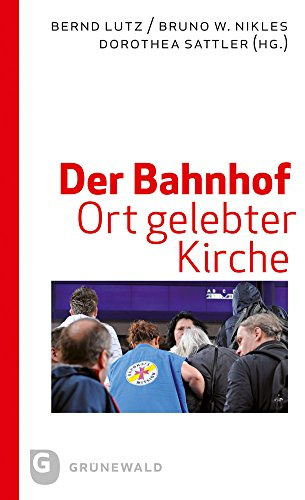 Der Bahnhof - Ort gelebter Kirche