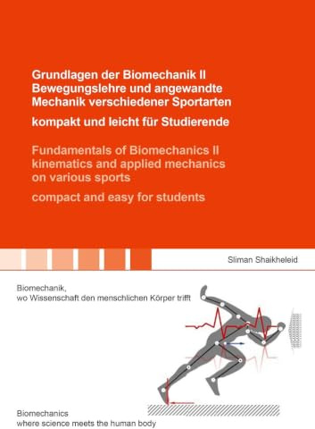 Grundlagen der Biomechanik II Bewegungslehre und angewandte Mechanik verschiedener Sportarten – kompakt und leicht für Studierende / Fundamentals of ... human motion (Berichte aus der Biomechanik)