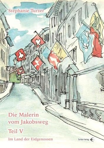 Die Malerin vom Jakobsweg Teil V: Im Land der Eidgenossen