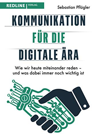 Kommunikation für die digitale Ära: Wie wir heute miteinander reden – und was dabei immer noch wichtig ist