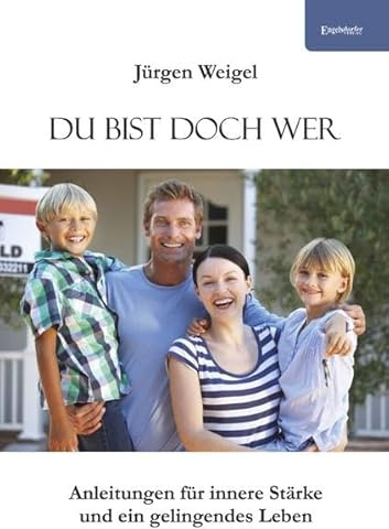 Du bist doch wer: Anleitungen für innere Stärke und ein gelingendes Leben