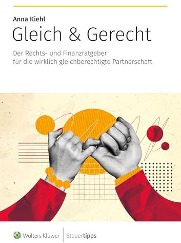 Gleich & Gerecht: Der Rechts- und Finanzratgeber für die wirklich gleichberechtigte Partnerschaft