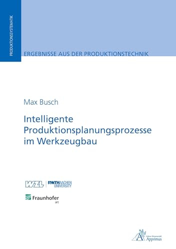 Intelligente Produktionsplanungsprozesse im Werkzeugbau (Ergebnisse aus der Produktionstechnik)