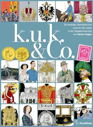 k. u. k. & Co.: Ein lexikales Sammelsurium rund um das Leben in der Doppelmonarchie