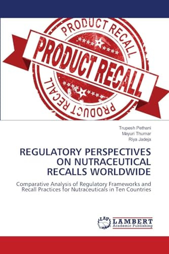 REGULATORY PERSPECTIVES ON NUTRACEUTICAL RECALLS WORLDWIDE: Comparative Analysis of Regulatory Frameworks and Recall Practices for Nutraceuticals in Ten Countries