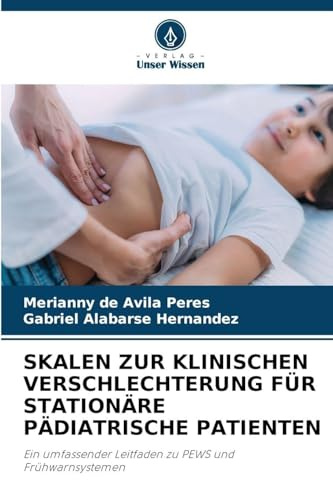 SKALEN ZUR KLINISCHEN VERSCHLECHTERUNG FÜR STATIONÄRE PÄDIATRISCHE PATIENTEN: Ein umfassender Leitfaden zu PEWS und Frühwarnsystemen