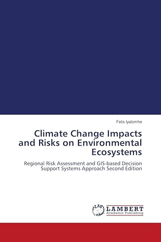 Climate Change Impacts and Risks on Environmental Ecosystems: Regional Risk Assessment and GIS-based Decision Support Systems Approach Second Edition