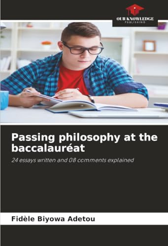 Passing philosophy at the baccalauréat: 24 essays written and 08 comments explained