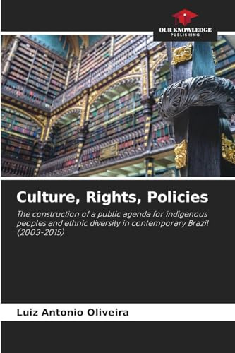 Culture, Rights, Policies: The construction of a public agenda for indigenous peoples and ethnic diversity in contemporary Brazil (2003-2015)