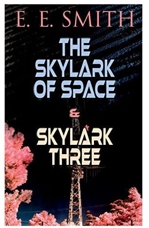 The Skylark of Space & Skylark Three: 2 Sci-Fi Books in One Edition
