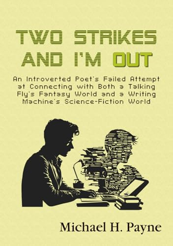 Two Strikes and I'm Out: An Introverted Poet's Failed Attempt at Connecting with Both a Talking Fly's Fantasy World and a Writing Machine's Science-Fiction World (Coffee Table Chapbook, Band 7)