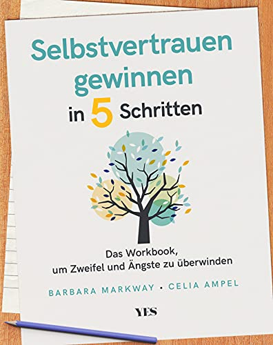 Selbstvertrauen gewinnen in 5 Schritten: Das Workbook, um Zweifel und Ängste zu überwinden