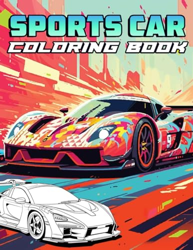 Sports Car Coloring Book: Illustrate Your Dream Garage with 50+ Pages of Amazing Cars