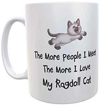 Decalarama Ragdoll Cat Mug Gift - The More People I Meet The More I Love My Ragdoll - Novelty Cute Owner Ceramic 10oz Cup