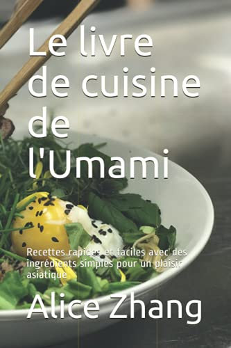 Le livre de cuisine de l'Umami: Recettes rapides et faciles avec des ingrédients simples pour un plaisir asiatique