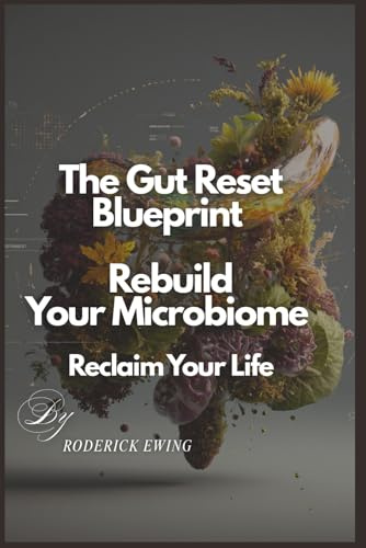 “The Gut Reset Blueprint: Rebuild Your Microbiome Reclaim Your Life
