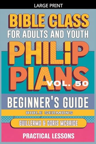 Bible Class for Adults and Youth: Beginner's Guide - Philippians (Bible Class from Scratch, Band 50)