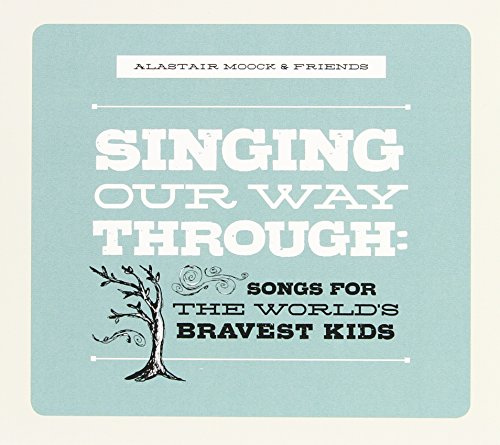 Singing Our Way Through: Songs for the World's Bravest Kids