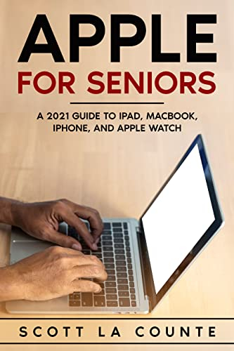 Apple For Seniors: A 2021 Guide to iPad, MacBook, iPhone, and Apple Watch (English Edition)