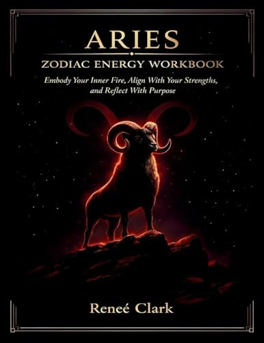 Aries Zodiac Energy Workbook: Embody Your Inner Fire, Align With Your Strengths, and Reflect With Purpose
