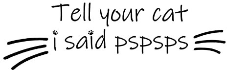 Tell Your Cat I Said Psps Stoßstangen-Aufkleber – Tell Your Cat I Said Psps Aufkleber für Autofenster Rückspiegel | Mädchen Autozubehör – Aufkleber für Autofenster Rückspiegel – LKW Auto Baok