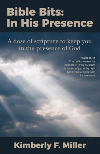 Bible Bits: In His Presence: A dose of scripture to keep you in the presence of God