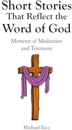 Short Stories That Reflect the Word of God: Moments of Meditation and Testimony